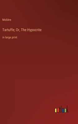 Tartuffe; Or, The Hypocrite: in large print 336831663X Book Cover