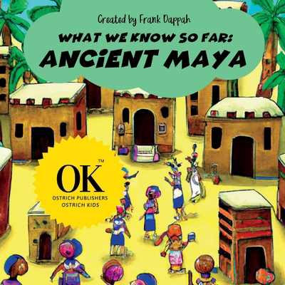 What we know so far, Ancient Maya. B0BW2RSM1T Book Cover