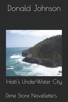 Haiti's Underwater City: Dime Store Novellette's 1718077610 Book Cover