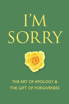 I'm Sorry: The Art of Apology and the Gift of F... 1578264138 Book Cover