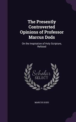 The Presently Controverted Opinions of Professo... 1359454640 Book Cover