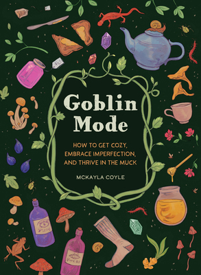 Goblin Mode: How to Get Cozy, Embrace Imperfect... 1683693531 Book Cover
