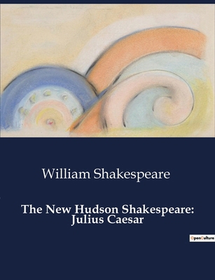 The New Hudson Shakespeare: Julius Caesar B0CZWRZ56J Book Cover