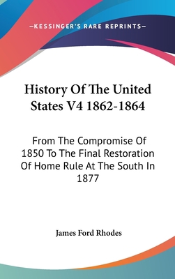 History Of The United States V4 1862-1864: From... 054836978X Book Cover