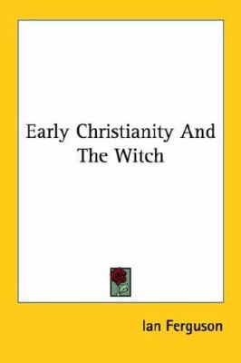 Early Christianity And The Witch 1425344429 Book Cover