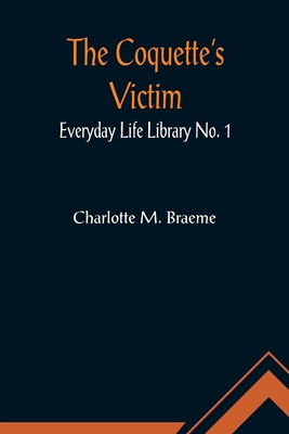 The Coquette's Victim; Everyday Life Library No. 1 9356012024 Book Cover