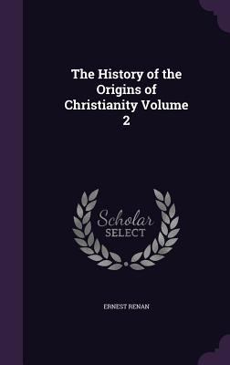 The History of the Origins of Christianity Volu... 1347352678 Book Cover