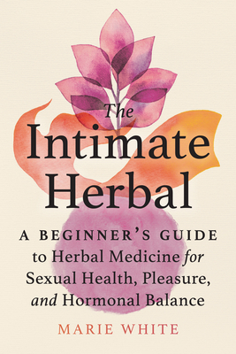 The Intimate Herbal: A Beginner's Guide to Herb... 1623176638 Book Cover