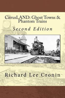 CitrusLAND: Ghost Towns & Phantom Trains: Orang... 1514252481 Book Cover