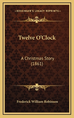 Twelve O'Clock: A Christmas Story (1861) 1167292308 Book Cover