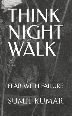 Think Night Walk: Fear with Failure B0FSZVHNR2 Book Cover