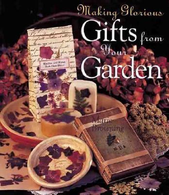 Making Glorious Gifts from Your Garden 0806925159 Book Cover