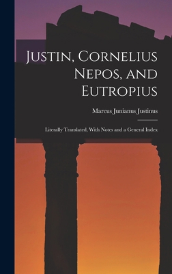 Justin, Cornelius Nepos, and Eutropius: Literal... 1016098227 Book Cover