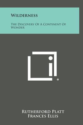 Wilderness: The Discovery of a Continent of Wonder 1258972085 Book Cover