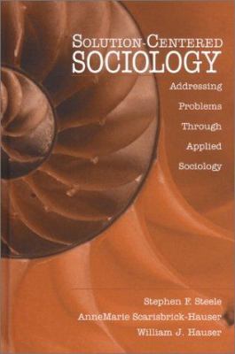 Solution-Centered Sociology: Addressing Problem... 0761913513 Book Cover