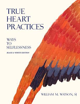 True Heart Practices: Ways To Selflessness Lead... 1099619351 Book Cover