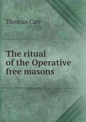 The ritual of the Operative free masons 5518469667 Book Cover