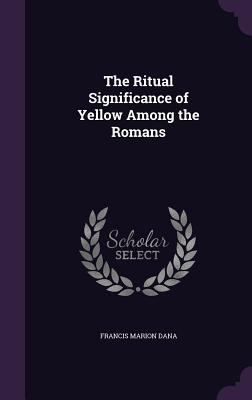 The Ritual Significance of Yellow Among the Romans 1359292721 Book Cover