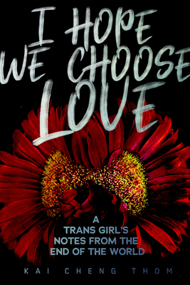 I Hope We Choose Love: A Trans Girl's Notes fro... 1551527758 Book Cover