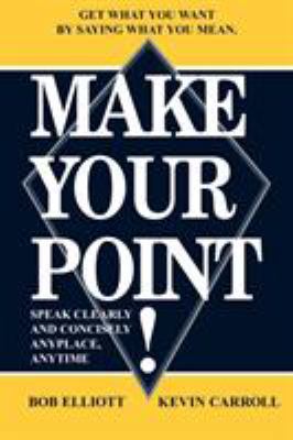 Make Your Point!: Speak Clearly and Concisely A... 1420804391 Book Cover