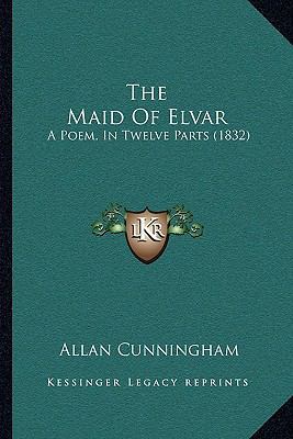 The Maid Of Elvar: A Poem, In Twelve Parts (1832) 1165779803 Book Cover