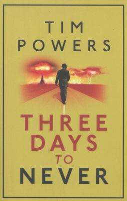 Three Days to Never. Tim Powers 1848874073 Book Cover