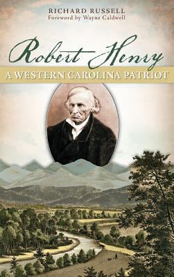 Robert Henry: A Western Carolina Patriot 1540222055 Book Cover