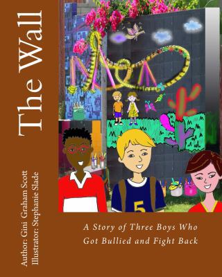 The Wall: A Story of Three Boys Who Got Bullied... 1947466631 Book Cover