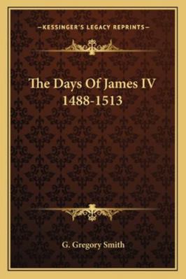 The Days Of James IV 1488-1513 1162983809 Book Cover
