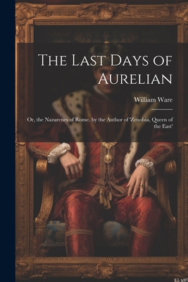 The Last Days of Aurelian: Or, the Nazarenes of... 1021337749 Book Cover