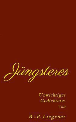 Jüngsteres: Unwichtiges Gedichtetes [German] 373459300X Book Cover