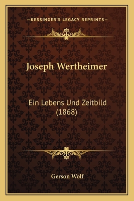 Joseph Wertheimer: Ein Lebens Und Zeitbild (1868) [German] 1166479102 Book Cover