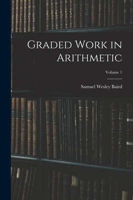 Graded Work in Arithmetic; Volume 1 1016590466 Book Cover