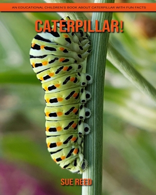 Caterpillar! An Educational Children's Book about Caterpillar with Fun Facts