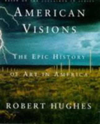 American Visions: The Epic History of Art in Am... 186046372X Book Cover