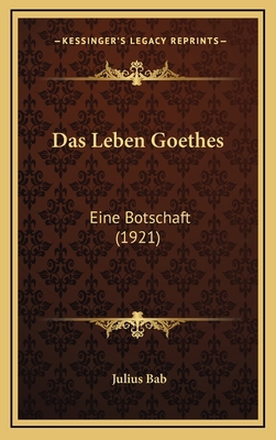 Das Leben Goethes: Eine Botschaft (1921) [German] 116777003X Book Cover