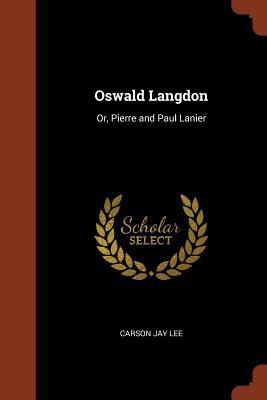 Oswald Langdon: Or, Pierre and Paul Lanier 1374866652 Book Cover