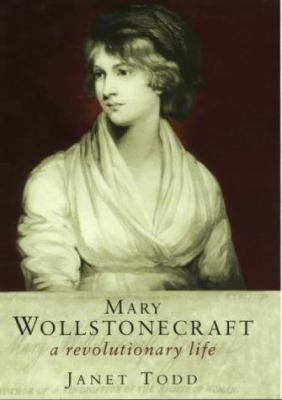 Mary Wollstonecraft: A Revolutionary Life 0297842994 Book Cover