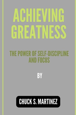 Achieving Greatness: The Power of Self-Discipli... B0BSJLLRTV Book Cover