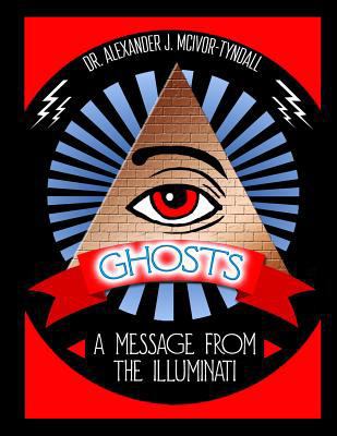 Ghosts: A Message from the Illuminati 1978394195 Book Cover