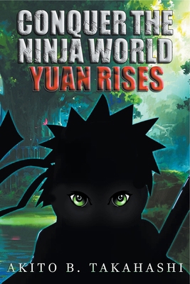 Conquer The Ninja World: Yuan Rises B0CMGHHDJM Book Cover