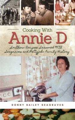 Cooking With Annie D: Southern Recipes Seasoned... 1958713007 Book Cover