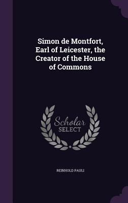 Simon de Montfort, Earl of Leicester, the Creat... 1356367534 Book Cover