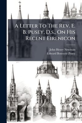 A Letter To The Rev. E. B. Pusey, D.s., On His ... 1246187558 Book Cover