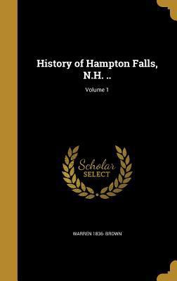 History of Hampton Falls, N.H. ..; Volume 1 1362881147 Book Cover