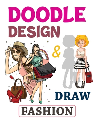 Doodle Design & Draw Fashion: Jumbo Fashion Coloring Book For Girls, Fashion Coloring Book For Girls B08JHSD3H7 Book Cover
