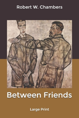 Between Friends: Large Print B084T37LNM Book Cover