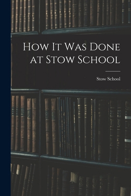 How it Was Done at Stow School 1017904685 Book Cover