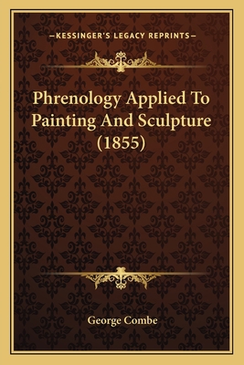 Phrenology Applied to Painting and Sculpture (1... 1164865714 Book Cover