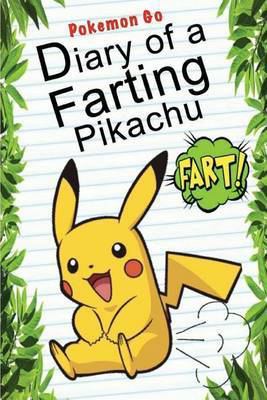 Paperback Pokemon Go: Diary of a Farting Pikachu : (an Unofficial Pokemon Book) Book